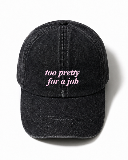 TOO PRETTY FOR A JOB CAP