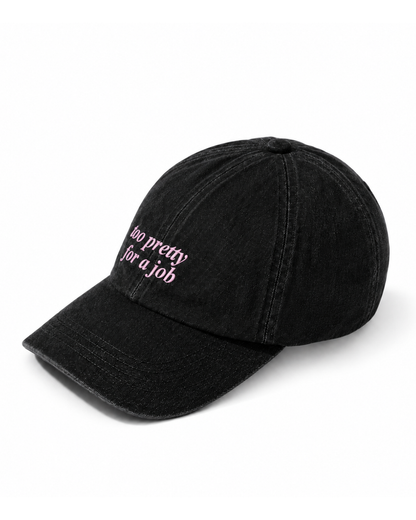 TOO PRETTY FOR A JOB CAP